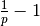 \frac{1}{p}-1