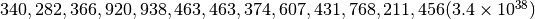 340,282,366,920,938,463,463,374,607,431,768,211,456 (3.4 \times 10^{38})